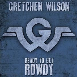 Gretchen Wilson - Ready To Get Rowdy (CD)