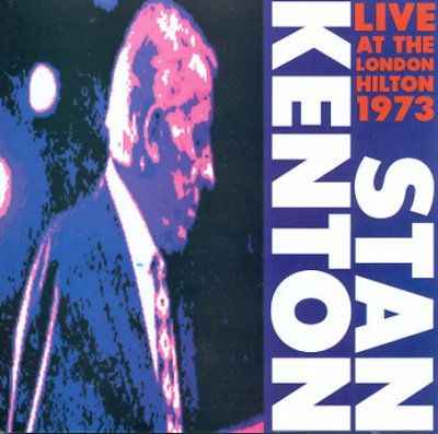 Stan Kenton And His Orchestra Live At The London Hilton 1973 (CD / Album)