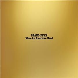 Grand Funk Railroad - We're An American Band (Vinyl)