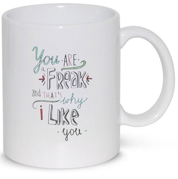 You're Freak That's Why I Like You Birthday Christmas Anniversary Gift Mug