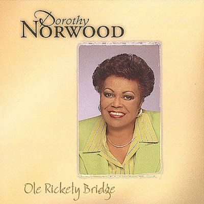 Dorothy Norwood - Ole Rickety Bridge (CD)