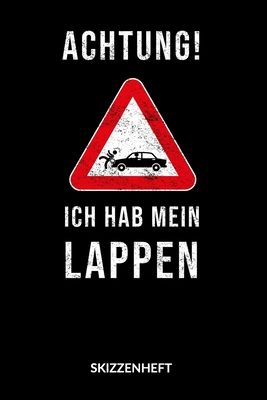 Achtung Ich hab mein Lappen. Skizzenheft: Achtung ich hab mein Lappen, Skizzenbuch, 6x9.