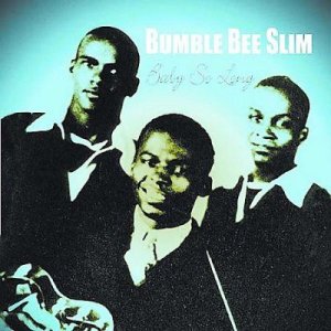 Bumble Bee Slim - Baby So Long (CD)