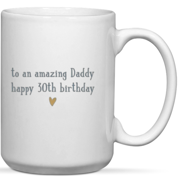To An Amazing Daddy Happy 30th Birthday Gift Mug