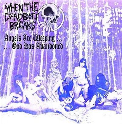 When The Deadbolt Br - Angel Are Weepinggod Has Abandoned (Vinyl)