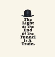 The Light at the End of the Tunnel Is a Train. (Vinyl / 12" Album)