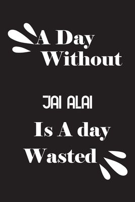 A day without jai alai is a day wasted
