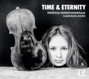 Patricia Kopatchinskaja: Time &amp; Eternity (CD / Album)